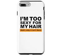 Custodia per iPhone 7 Plus/8 Plus Sono troppo sexy per i miei capelli, ecco perché non ci sono