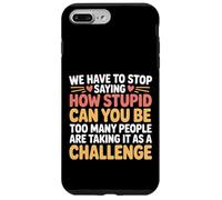 Custodia per iPhone 7 Plus/8 Plus Stop Asking How Stupid People Take It Literally