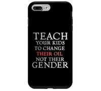 Custodia per iPhone 7 Plus/8 Plus Teach Your Kids to Change Their Oil Not Their Gender Funny