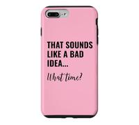 Custodia per iPhone 7 Plus/8 Plus That Sounds Like a Bad Idea What Time Men This is a Bad Idea