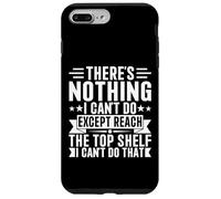 Custodia per iPhone 7 Plus/8 Plus "There is Nothing I Can't Do Except Reach The Top Shelf Funny