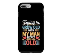 Custodia per iPhone 7 Plus/8 Plus Trying To Grow Old With My Man But He's Already Old -