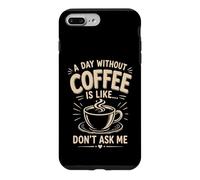 Custodia per iPhone 7 Plus/8 Plus Un giorno senza caffè è come non chiedermi caffè umorismo