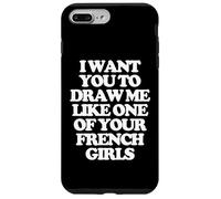 Custodia per iPhone 7 Plus/8 Plus Voglio che tu mi disegni come una delle tue ragazze francesi - Carino