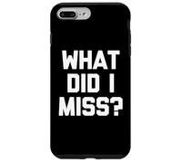 Custodia per iPhone 7 Plus/8 Plus What Did I Miss? - Divertente detto sarcastico carino e alla moda novità
