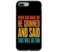 Custodia per iPhone 7 Plus/8 Plus When God Made Me He Grinned And Said This Will Be Fun