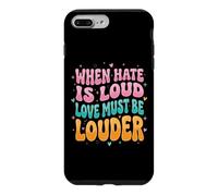 Custodia per iPhone 7 Plus/8 Plus When Hate Is Loud Love Must Be Louder