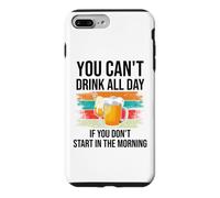Custodia per iPhone 7 Plus/8 Plus You Cant Drink All Day If You Dont Start in the Morning Beer