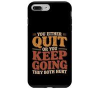 Custodia per iPhone 7 Plus/8 Plus You Either Quit Or You Keep Going They Both Hurt |-