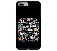Custodia per iPhone 7 Plus/8 Plus You Will Never Find Another Living Thing Like Me -