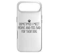 Custodia per iPhone Air Sometimes I Meet People & Feel Bad for Their Dog Mom Dog Dad