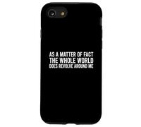 Custodia per iPhone SE (2020) / 7/8 As A Matter Of Fact The Whole World Does Revolve Around Me
