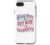 Custodia per iPhone SE (2020) / 7/8 Born A Free But Now I'm Expensive Funny 4th Of July