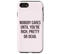 Custodia per iPhone SE (2020) / 7/8 Citazione "Nobody Cares Until Youre Rich Pretty Or Dead"