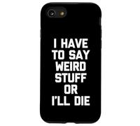 Custodia per iPhone SE (2020) / 7/8 Devo dire cose strane o morirò - Detto divertente strano