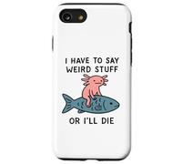Custodia per iPhone SE (2020) / 7/8 Devo dire cose strane o morirò - Meme Axolotl divertente