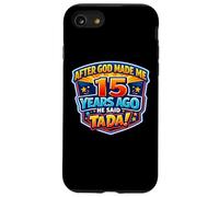 Custodia per iPhone SE (2020) / 7/8 Dopo che Dio mi ha fatto 15 Anni fa, ha detto Tada 15 ° compleanno