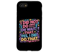 Custodia per iPhone SE (2020) / 7/8 I Did Not Do It Oh Wait That Yes I Did Do That |-