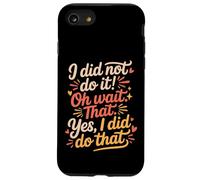 Custodia per iPhone SE (2020) / 7/8 I Did Not Do It Oh Wait That Yes I Did Do That -
