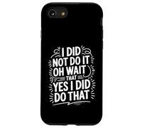 Custodia per iPhone SE (2020) / 7/8 I Did Not Do It Oh Wait That Yes I Did Do That -