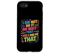 Custodia per iPhone SE (2020) / 7/8 I Did Not Do It Oh Wait That Yes I Did Do That -