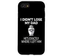 Custodia per iPhone SE (2020) / 7/8 I Didn't Lose My Dad He's Exactly Where I Left Him