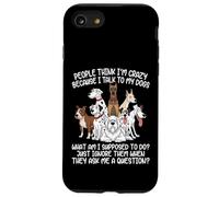 Custodia per iPhone SE (2020) / 7/8 La gente pensa che io sia pazzo perché parlo con i miei cani Funny Dog