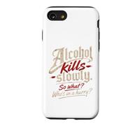 Custodia per iPhone SE (2020) / 7/8 L'alcol ti uccide lentamente." "Allora cosa?, Chi ha fretta?"