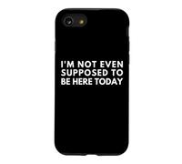 Custodia per iPhone SE (2020) / 7/8 Non dovrei nemmeno essere qui oggi