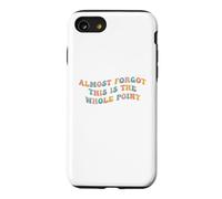 Custodia per iPhone SE (2020) / 7/8 Quasi dimenticato che questo è l"intero punto Meme Teen Purpose Life