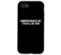 Custodia per iPhone SE (2020) / 7/8 Underestimate Me Thatwill Be Fun Sarcastico Divertente Detto
