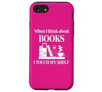 Custodia per iPhone SE (2020) / 7/8 When I Think About Books I Touch My Shelf Book Lover Bookish