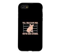 Custodia per iPhone SE (2020) / 7/8 Yes I Talk To My Pigs They Are Good Listeners Funny Pig Lover