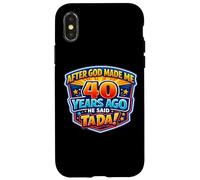 Custodia per iPhone X/XS After God Made Me 40 Years Ago He Said Tada 40th Birthday