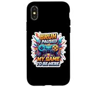 Custodia per iPhone X/XS Bruh Ho Pausato Il Mio Gioco Per Essere Qui Divertente Gamer Gaming Adolescenti