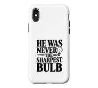Custodia per iPhone X/XS Citazione divertente "He Was Never The Sharpest Bulb