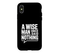 Custodia per iPhone X/XS Citazione motivazionale "A Wise Man Once Said Nothing"