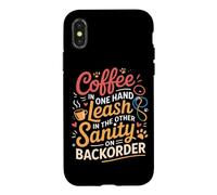 Custodia per iPhone X/XS COFFEE IN ONE HAND LEASH IN THE OTHER SANITY ON BACKORDER