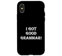 Custodia per iPhone X/XS Divertente sarcastico "I Got Good Grammar!" Bad grammatica inglese