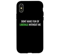 Custodia per iPhone X/XS Don’t Make Fun of Liberals Without Me Funny Political Tee