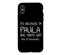 Custodia per iPhone X/XS È perché sono Paula e ecco perché nome divertente