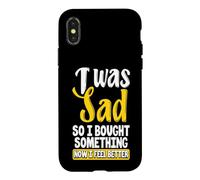 Custodia per iPhone X/XS Ero triste, quindi ho comprato qualcosa ora mi sento meglio Shopaholic