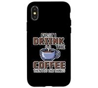 Custodia per iPhone X/XS First I Drink The Coffee Then I Do The Things
