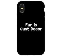 Custodia per iPhone X/XS Funny Pet Humor Design Fur Is Just Decor Daily Everyday Tees