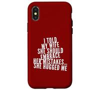 Custodia per iPhone X/XS Ho detto a mia moglie che avrebbe dovuto abbracciare i suoi errori Mi ha abbracciato