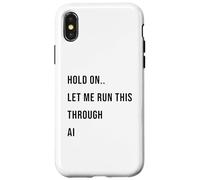 Custodia per iPhone X/XS Hold On Let Me Run This Through AI Funny Tech Citazione