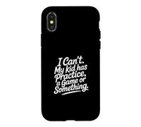 Custodia per iPhone X/XS I Can't My Kid Has Practice A Game Or Something