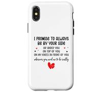 Custodia per iPhone X/XS I Promise to Always Be By Your Side Or Under You Or On Top