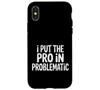 Custodia per iPhone X/XS I Put The Pro In Problematic Dramatic Chaos Sarcasm -
