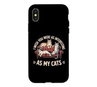 Custodia per iPhone X/XS I Wish You Were As Interesting As My Cats Feline Pet